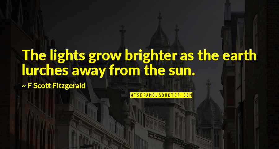 Stupid Football Commentator Quotes By F Scott Fitzgerald: The lights grow brighter as the earth lurches