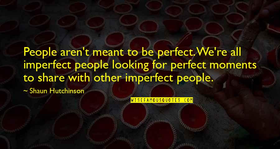 Stupid Football Commentator Quotes By Shaun Hutchinson: People aren't meant to be perfect. We're all