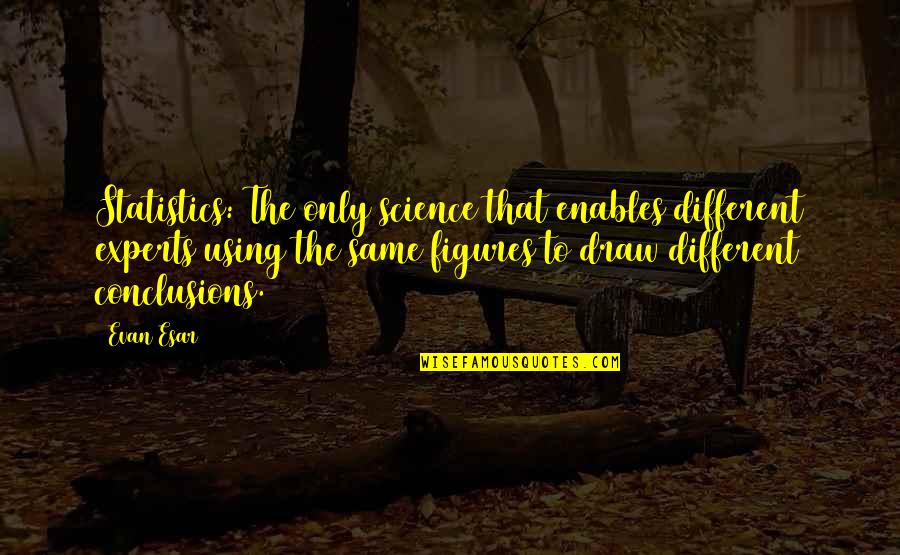 Stupid Football Manager Quotes By Evan Esar: Statistics: The only science that enables different experts Stupid Football Manager Quotes By Evan Esar: Statistics: The only science that enables different experts