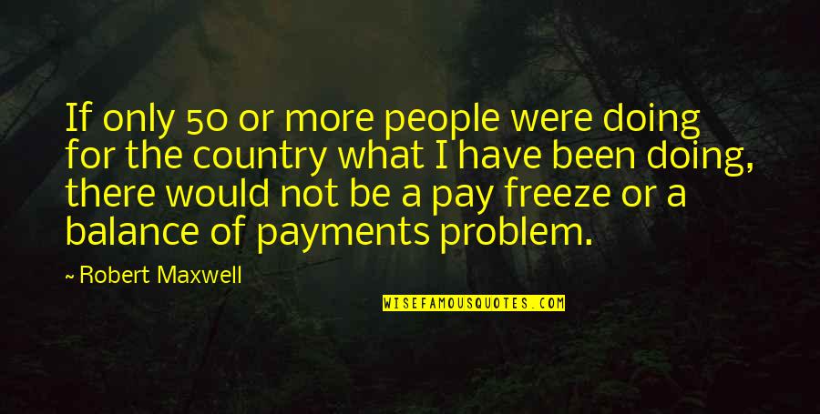 Stupid Football Manager Quotes By Robert Maxwell: If only 50 or more people were doing Stupid Football Manager Quotes By Robert Maxwell: If only 50 or more people were doing