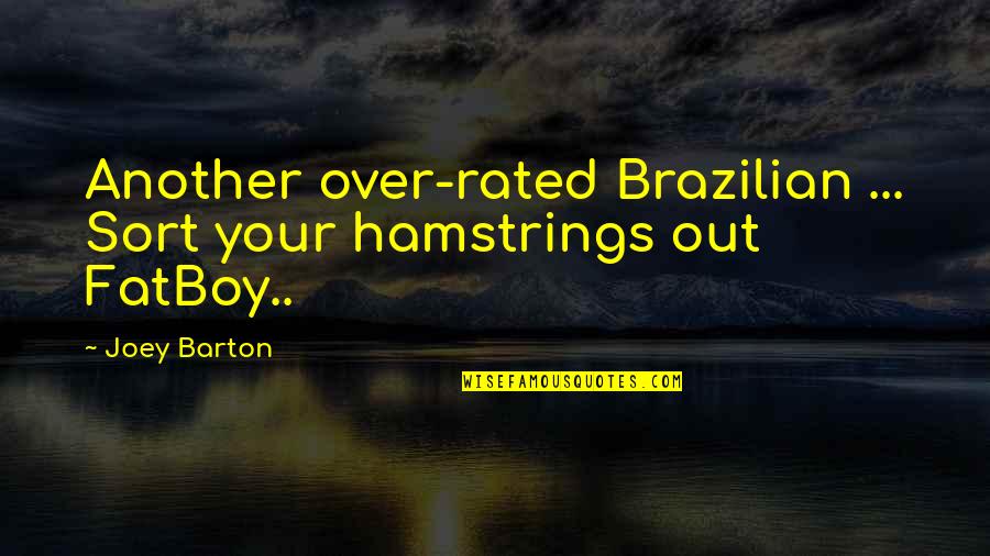 Stupid Football Quotes By Joey Barton: Another over-rated Brazilian ... Sort your hamstrings out