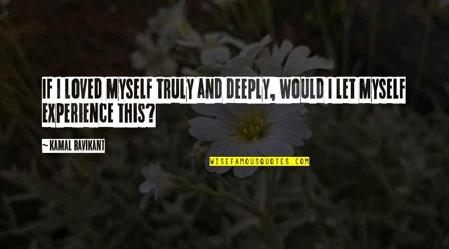 Stupid Football Quotes By Kamal Ravikant: If I loved myself truly and deeply, would