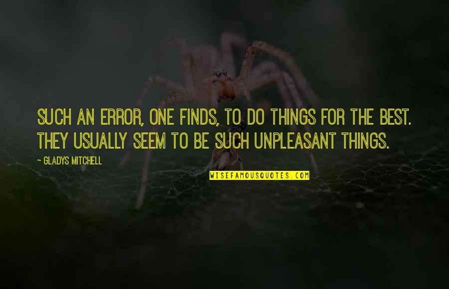 Stupid Funny Inspirational Quotes By Gladys Mitchell: Such an error, one finds, to do things Stupid Funny Inspirational Quotes By Gladys Mitchell: Such an error, one finds, to do things