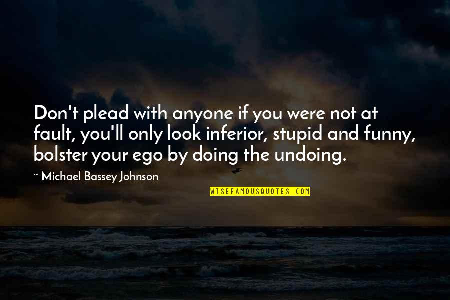 Stupid Funny Quotes By Michael Bassey Johnson: Don't plead with anyone if you were not