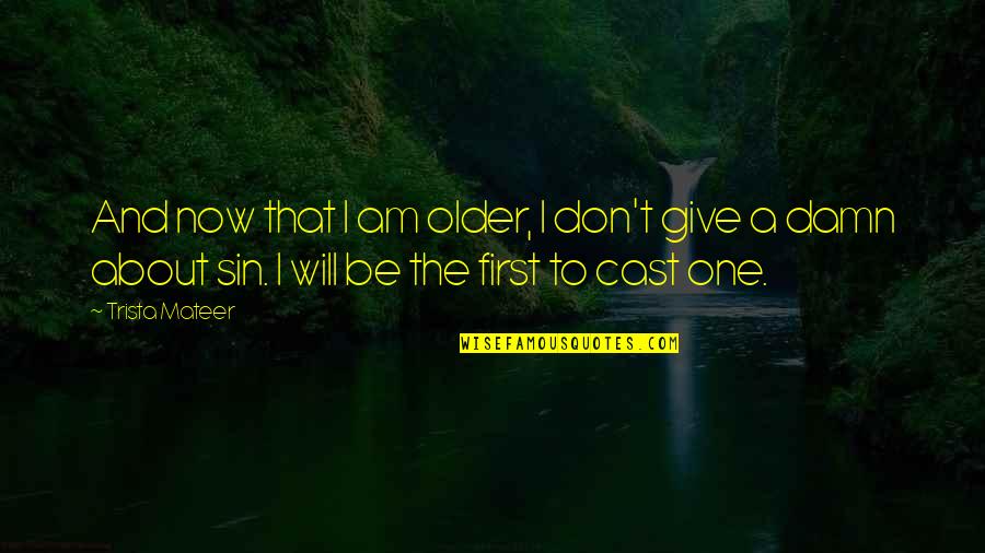Stupid Gillard Quotes By Trista Mateer: And now that I am older, I don't Stupid Gillard Quotes By Trista Mateer: And now that I am older, I don't