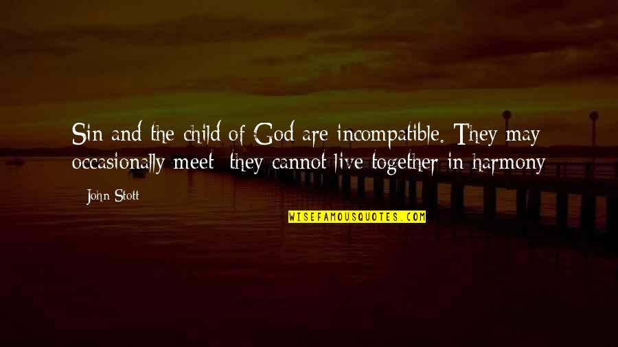 Stupid Gun Law Quotes By John Stott: Sin and the child of God are incompatible. Stupid Gun Law Quotes By John Stott: Sin and the child of God are incompatible.