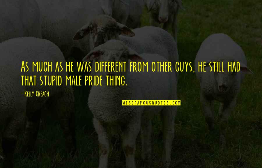 Stupid Guys Quotes By Kelly Creagh: As much as he was different from other