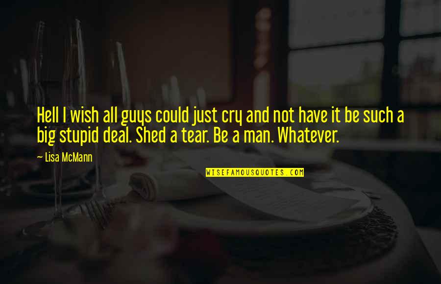 Stupid Guys Quotes By Lisa McMann: Hell I wish all guys could just cry