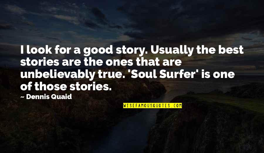 Stupid Gym Quotes By Dennis Quaid: I look for a good story. Usually the