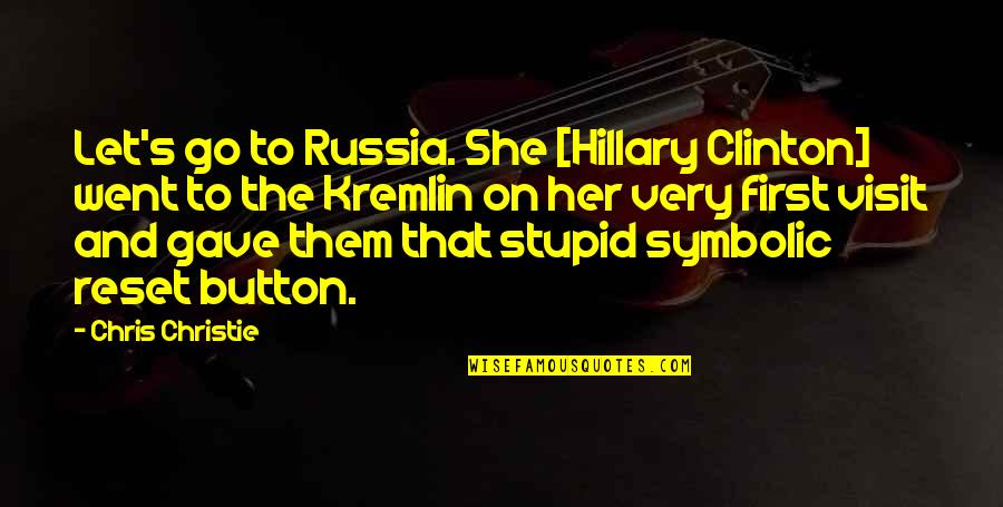 Stupid Hillary Clinton Quotes By Chris Christie: Let's go to Russia. She [Hillary Clinton] went