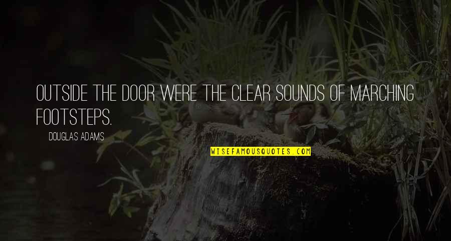 Stupid Hillary Clinton Quotes By Douglas Adams: Outside the door were the clear sounds of Stupid Hillary Clinton Quotes By Douglas Adams: Outside the door were the clear sounds of