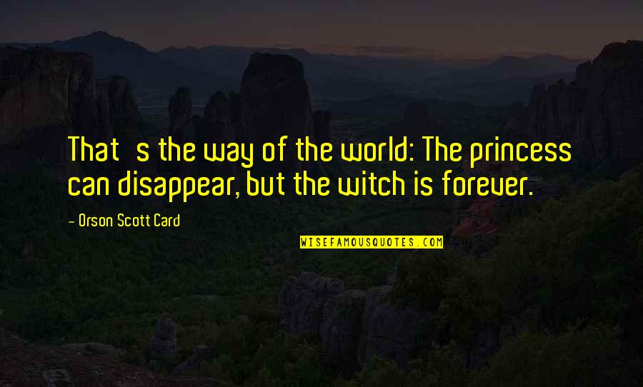 Stupid Hipster Quotes By Orson Scott Card: That's the way of the world: The princess