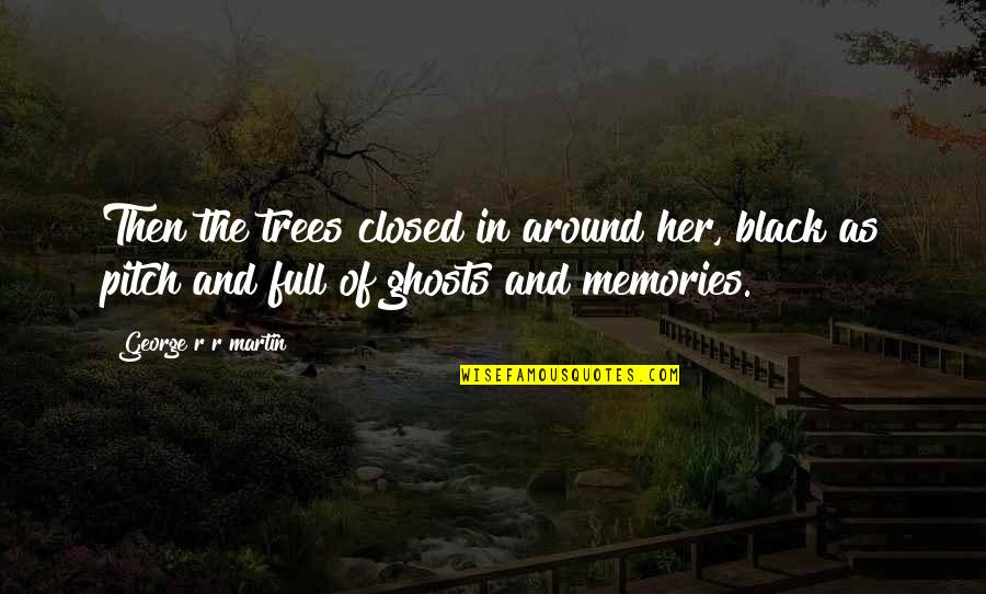 Stupid Hoe Picture Quotes By George R R Martin: Then the trees closed in around her, black Stupid Hoe Picture Quotes By George R R Martin: Then the trees closed in around her, black