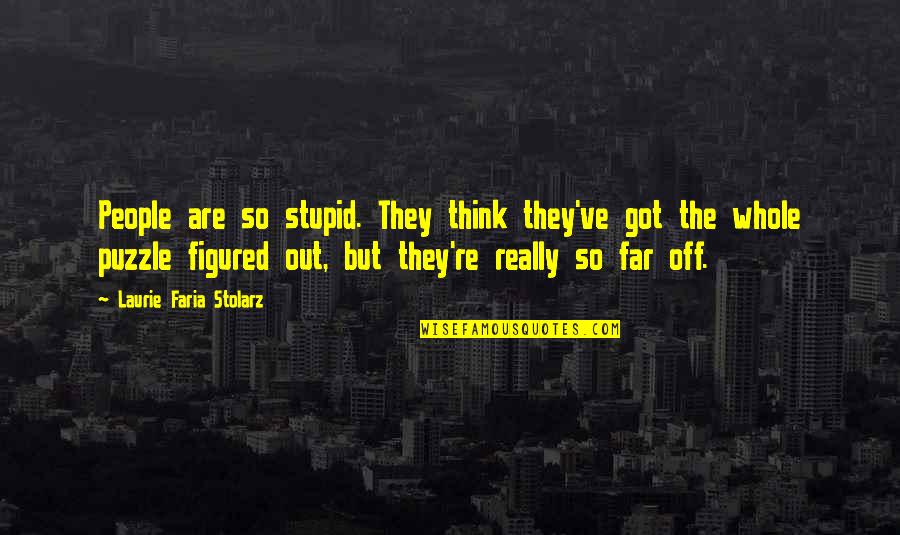 Stupid Humans Quotes By Laurie Faria Stolarz: People are so stupid. They think they've got