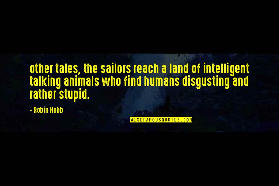 Stupid Humans Quotes By Robin Hobb: other tales, the sailors reach a land of