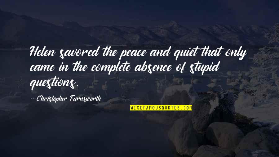 Stupid Humor Quotes By Christopher Farnsworth: Helen savored the peace and quiet that only Stupid Humor Quotes By Christopher Farnsworth: Helen savored the peace and quiet that only