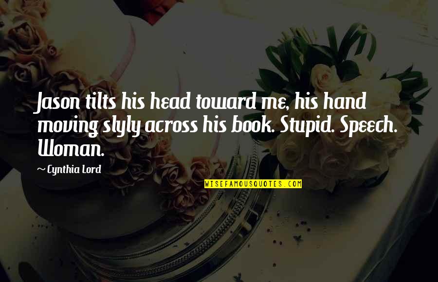 Stupid Humor Quotes By Cynthia Lord: Jason tilts his head toward me, his hand Stupid Humor Quotes By Cynthia Lord: Jason tilts his head toward me, his hand