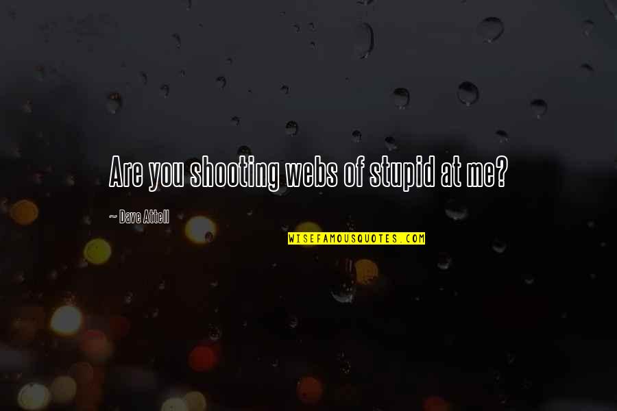 Stupid Humor Quotes By Dave Attell: Are you shooting webs of stupid at me? Stupid Humor Quotes By Dave Attell: Are you shooting webs of stupid at me?