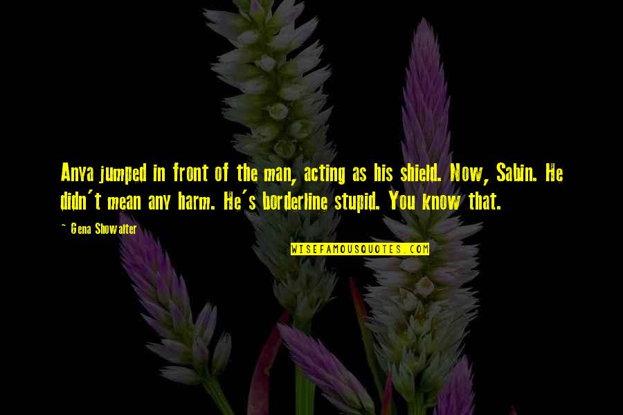 Stupid Humor Quotes By Gena Showalter: Anya jumped in front of the man, acting Stupid Humor Quotes By Gena Showalter: Anya jumped in front of the man, acting
