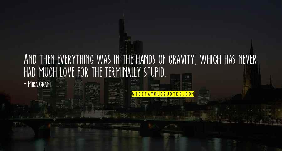 Stupid Humor Quotes By Mira Grant: And then everything was in the hands of Stupid Humor Quotes By Mira Grant: And then everything was in the hands of