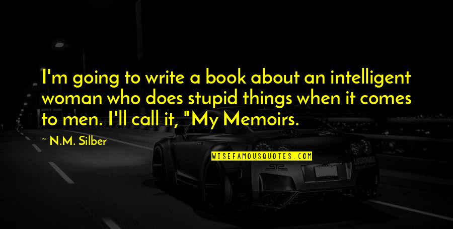 Stupid Humor Quotes By N.M. Silber: I'm going to write a book about an Stupid Humor Quotes By N.M. Silber: I'm going to write a book about an