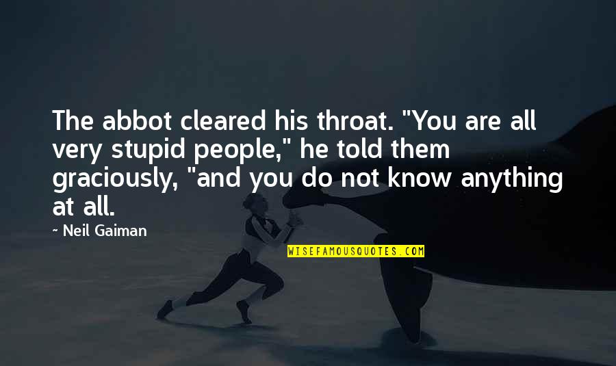 Stupid Humor Quotes By Neil Gaiman: The abbot cleared his throat. "You are all Stupid Humor Quotes By Neil Gaiman: The abbot cleared his throat. "You are all