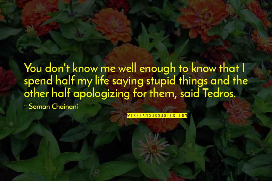 Stupid Humor Quotes By Soman Chainani: You don't know me well enough to know Stupid Humor Quotes By Soman Chainani: You don't know me well enough to know