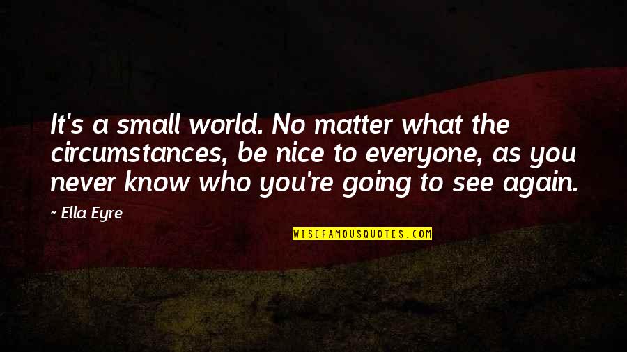 Stupid Idiot Quotes By Ella Eyre: It's a small world. No matter what the