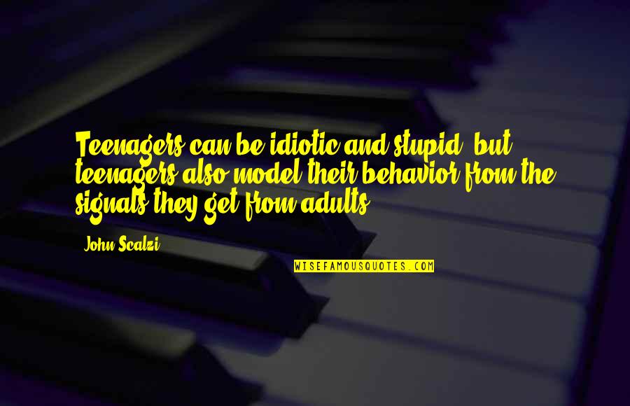 Stupid Idiotic Quotes By John Scalzi: Teenagers can be idiotic and stupid, but teenagers