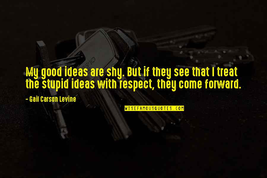 Stupid Is Good Quotes By Gail Carson Levine: My good ideas are shy. But if they