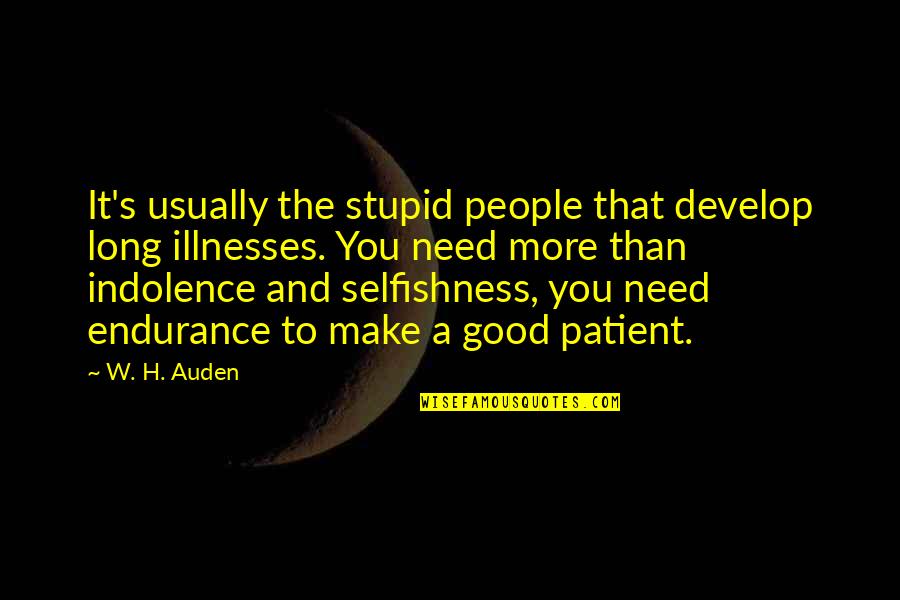 Stupid Is Good Quotes By W. H. Auden: It's usually the stupid people that develop long