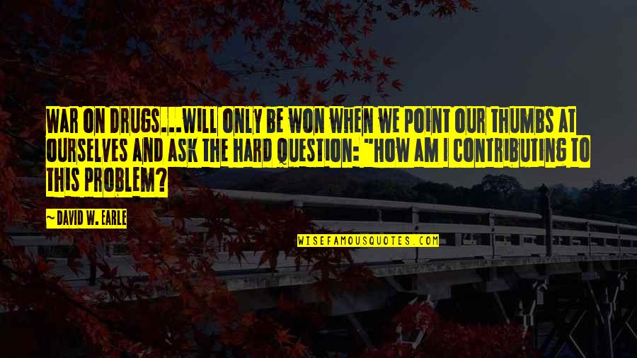 Stupid Jealous Quotes By David W. Earle: War on Drugs...will only be won when we