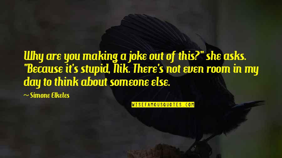 Stupid Joke Quotes By Simone Elkeles: Why are you making a joke out of