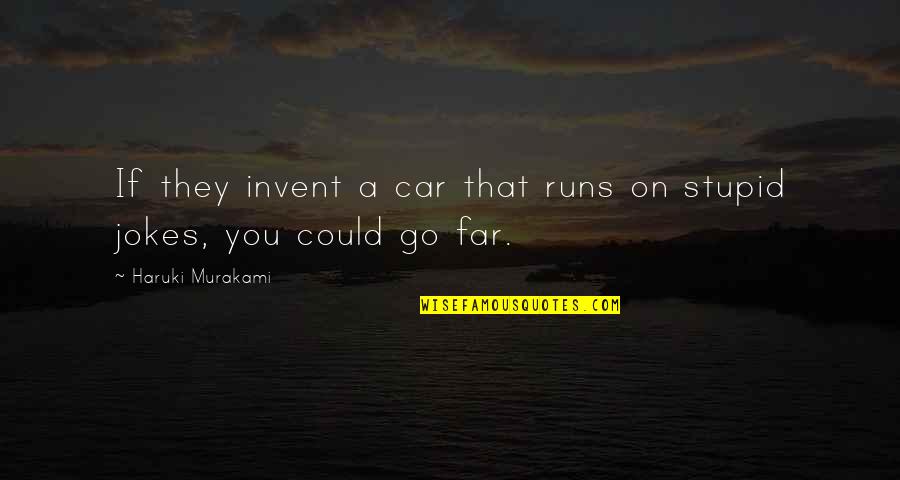 Stupid Jokes And Quotes By Haruki Murakami: If they invent a car that runs on