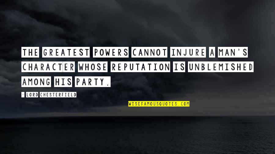 Stupid Jokes And Quotes By Lord Chesterfield: The greatest powers cannot injure a man's character