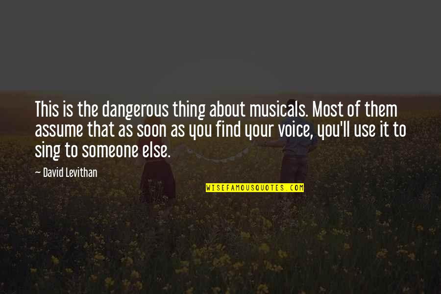 Stupid Journalism Quotes By David Levithan: This is the dangerous thing about musicals. Most