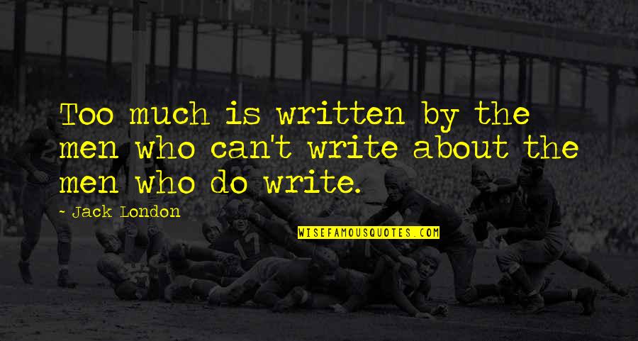 Stupid Journalist Quotes By Jack London: Too much is written by the men who