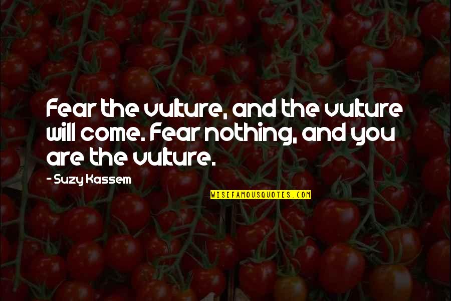 Stupid Kanye Quotes By Suzy Kassem: Fear the vulture, and the vulture will come.