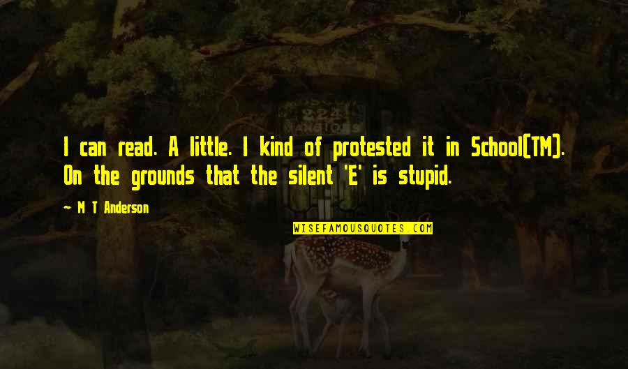 Stupid Kind Quotes By M T Anderson: I can read. A little. I kind of Stupid Kind Quotes By M T Anderson: I can read. A little. I kind of