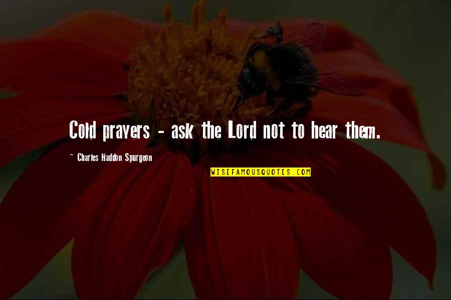 Stupid Lawyer Quotes By Charles Haddon Spurgeon: Cold prayers - ask the Lord not to