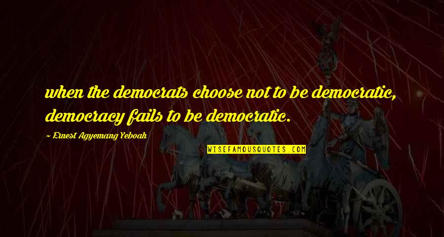 Stupid Liberal Quotes By Ernest Agyemang Yeboah: when the democrats choose not to be democratic, Stupid Liberal Quotes By Ernest Agyemang Yeboah: when the democrats choose not to be democratic,