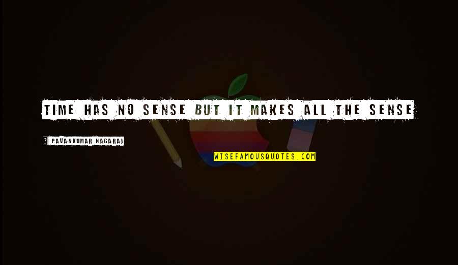 Stupid Life Quotes By Pavankumar Nagaraj: Time has no sense but it makes all