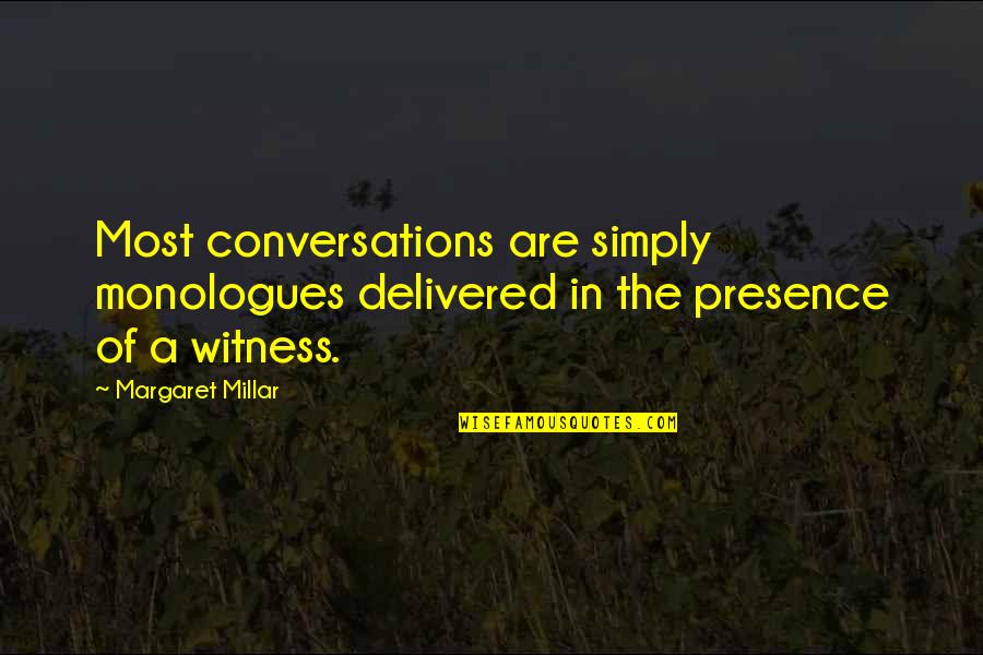 Stupid Love Movie Quotes By Margaret Millar: Most conversations are simply monologues delivered in the