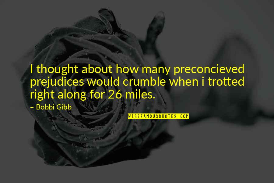 Stupid Mccarver Quotes By Bobbi Gibb: I thought about how many preconcieved prejudices would Stupid Mccarver Quotes By Bobbi Gibb: I thought about how many preconcieved prejudices would