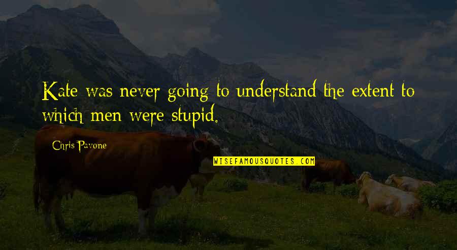 Stupid Men Quotes By Chris Pavone: Kate was never going to understand the extent