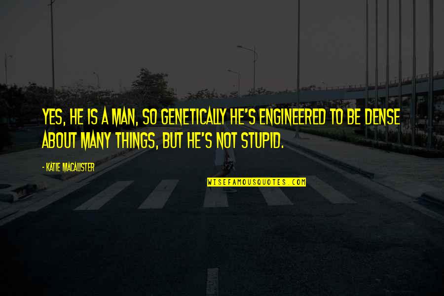 Stupid Men Quotes By Katie MacAlister: Yes, he is a man, so genetically he's Stupid Men Quotes By Katie MacAlister: Yes, he is a man, so genetically he's