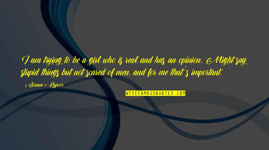 Stupid Men Quotes By Sonam Kapoor: I am trying to be a girl who Stupid Men Quotes By Sonam Kapoor: I am trying to be a girl who