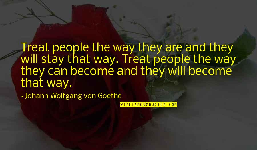 Stupid Michael Owen Quotes By Johann Wolfgang Von Goethe: Treat people the way they are and they