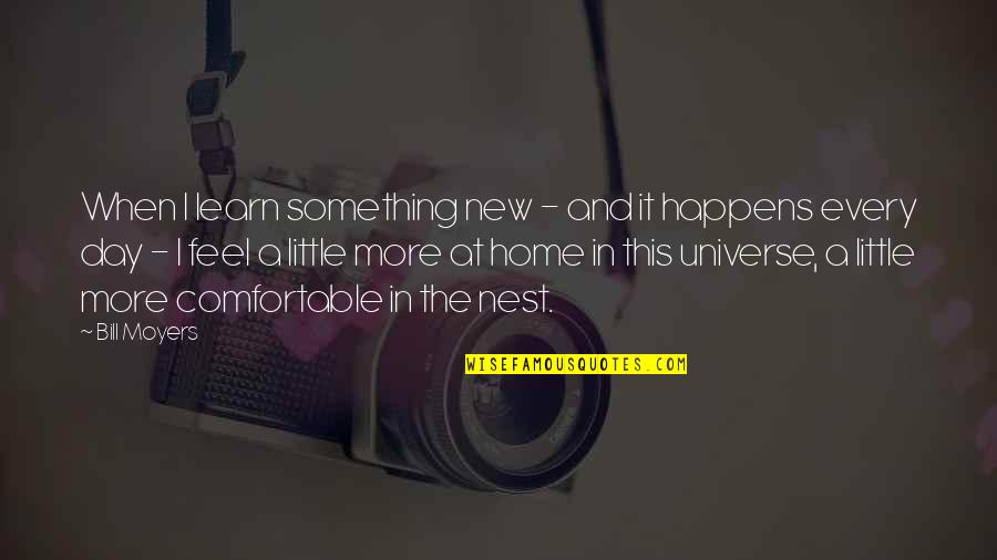 Stupid Movie Quotes By Bill Moyers: When I learn something new - and it