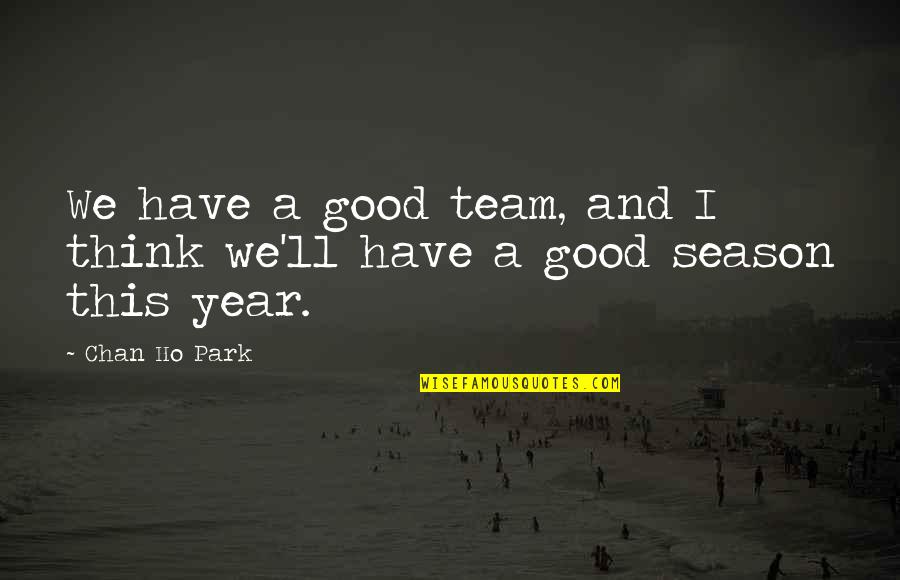 Stupid Nfl Commentator Quotes By Chan Ho Park: We have a good team, and I think